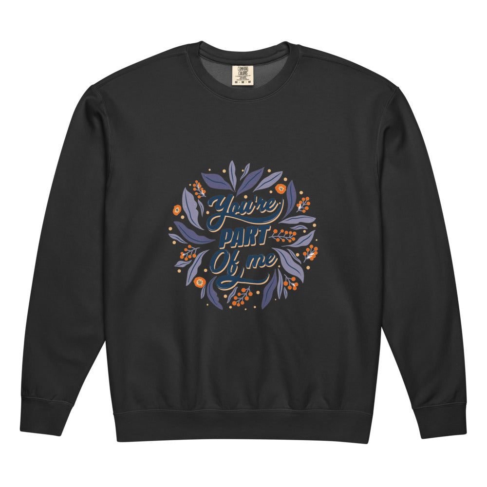 You're PART Of me | Unisex Garment-Dyed Lightweight Fleece Crewneck Sweatshirt I Comfort Colors 1466