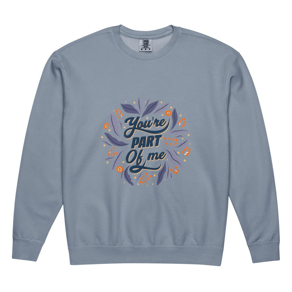 You're PART Of me | Unisex Garment-Dyed Lightweight Fleece Crewneck Sweatshirt I Comfort Colors 1466