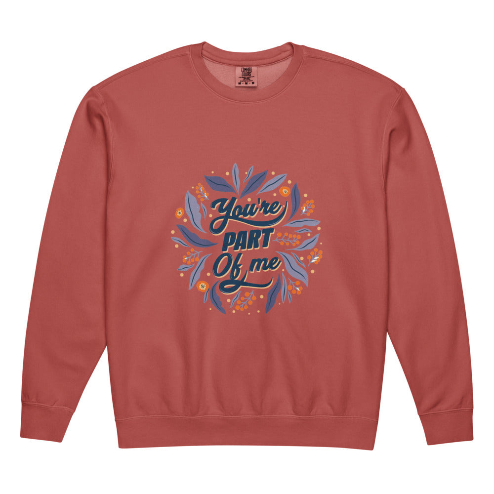 You're PART Of me | Unisex Garment-Dyed Lightweight Fleece Crewneck Sweatshirt I Comfort Colors 1466