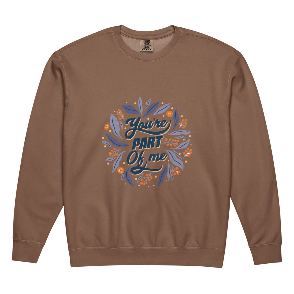 You're PART Of me | Unisex Garment-Dyed Lightweight Fleece Crewneck Sweatshirt I Comfort Colors 1466