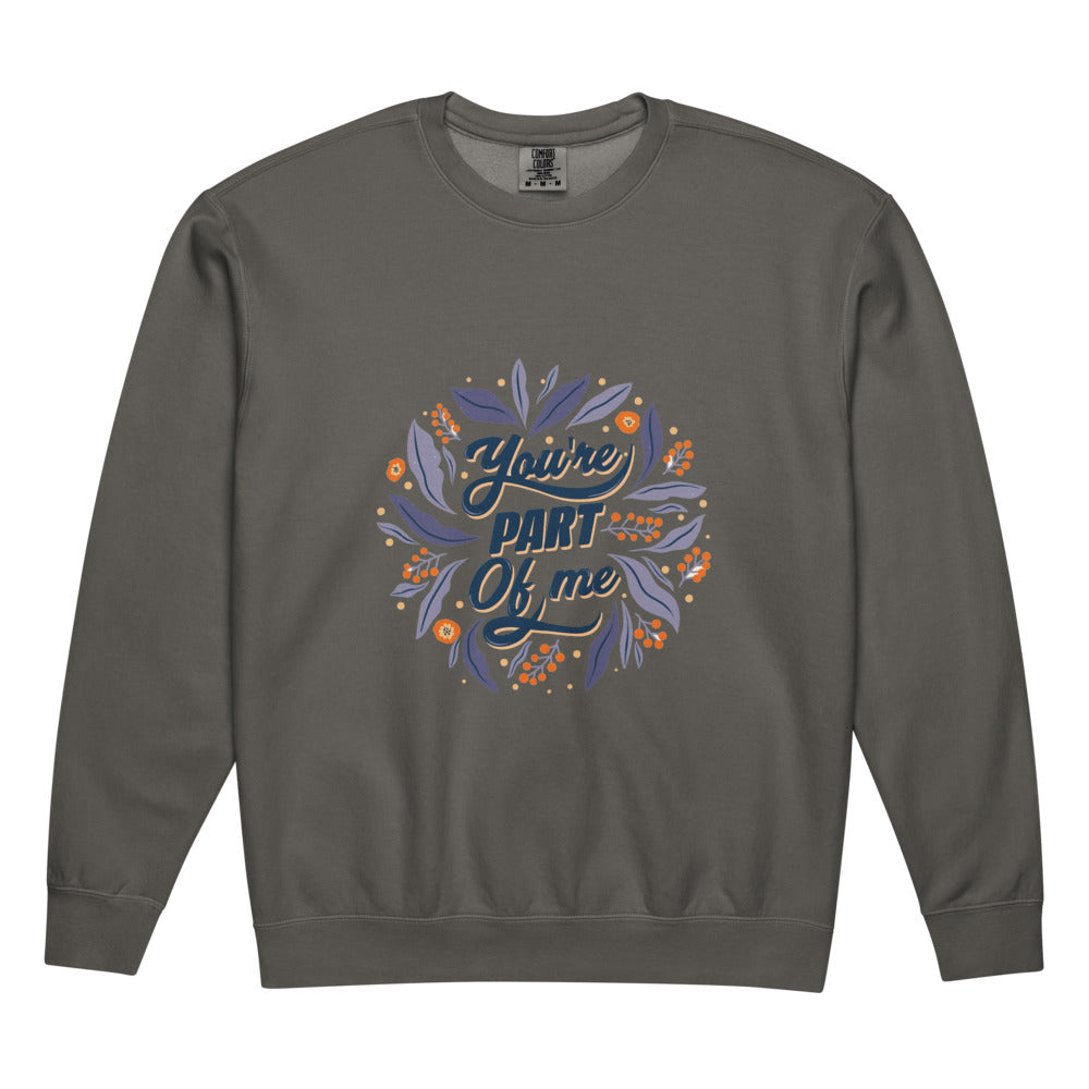 You're PART Of me | Unisex Garment-Dyed Lightweight Fleece Crewneck Sweatshirt I Comfort Colors 1466