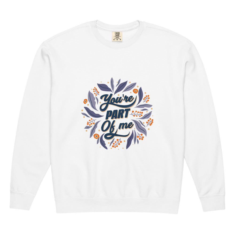 You're PART Of me | Unisex Garment-Dyed Lightweight Fleece Crewneck Sweatshirt I Comfort Colors 1466
