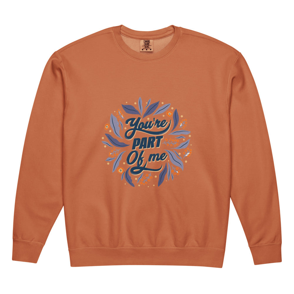 You're PART Of me | Unisex Garment-Dyed Lightweight Fleece Crewneck Sweatshirt I Comfort Colors 1466