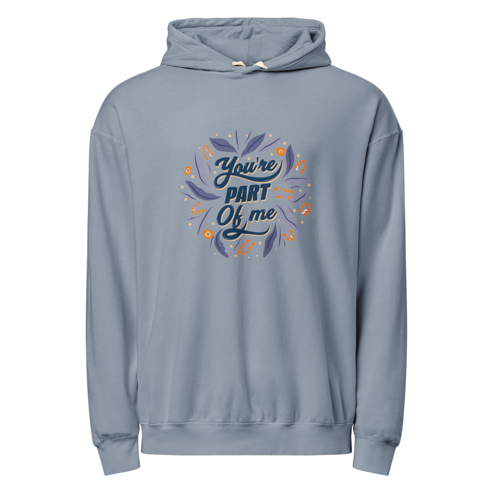 You're PART Of me | Unisex Garment-Dyed Lightweight Fleece Hooded Sweatshirt I Comfort Colors 1467