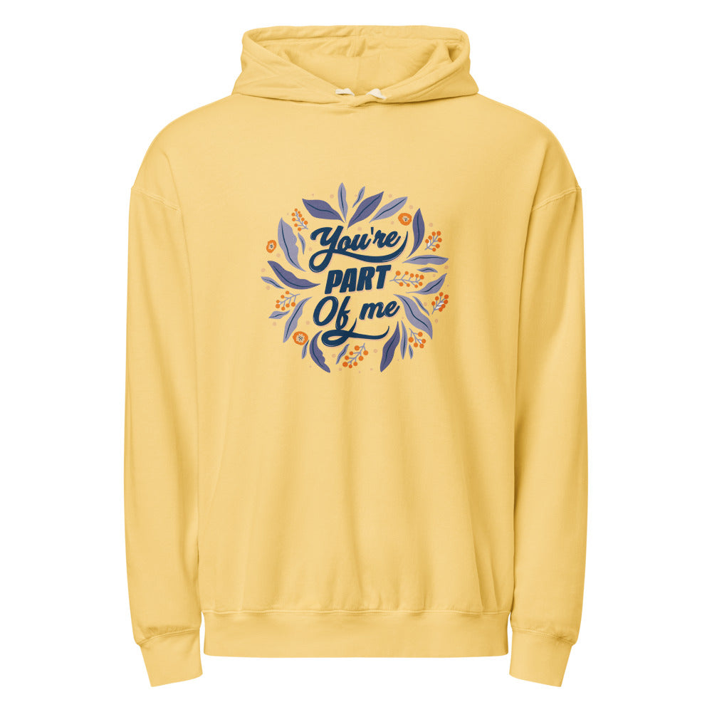 You're PART Of me | Unisex Garment-Dyed Lightweight Fleece Hooded Sweatshirt I Comfort Colors 1467
