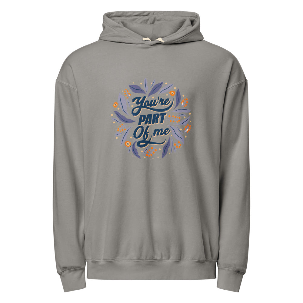 You're PART Of me | Unisex Garment-Dyed Lightweight Fleece Hooded Sweatshirt I Comfort Colors 1467