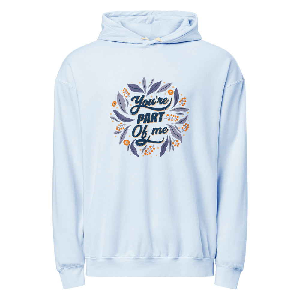 You're PART Of me | Unisex Garment-Dyed Lightweight Fleece Hooded Sweatshirt I Comfort Colors 1467