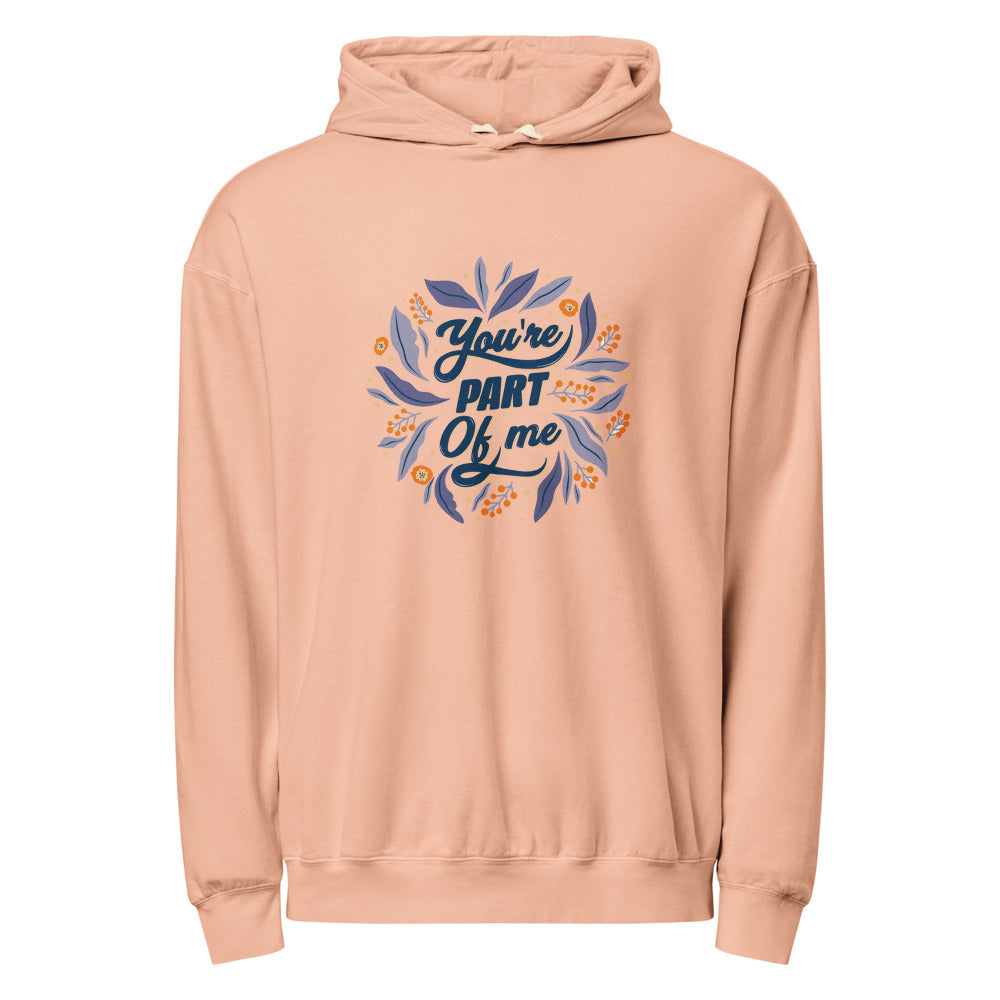 You're PART Of me | Unisex Garment-Dyed Lightweight Fleece Hooded Sweatshirt I Comfort Colors 1467