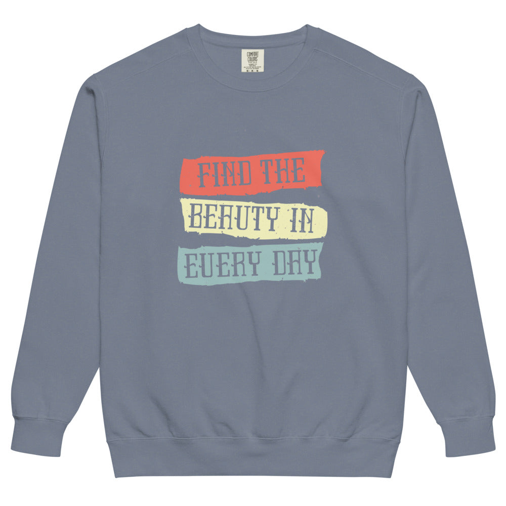 Find the beauty in every day | Unisex Garment-Dyed Sweatshirt | Comfort Colors 1566