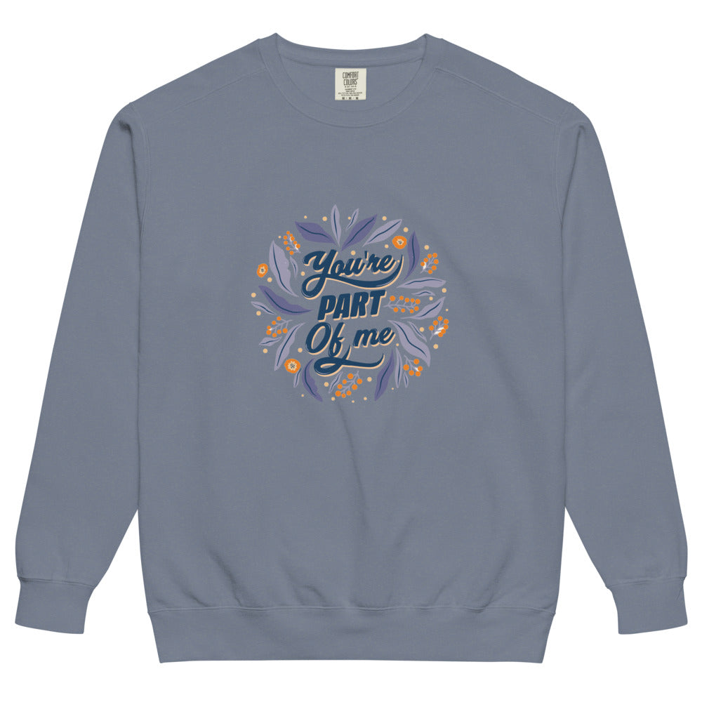 You're PART Of me | Unisex Garment-Dyed Sweatshirt | Comfort Colors 1566