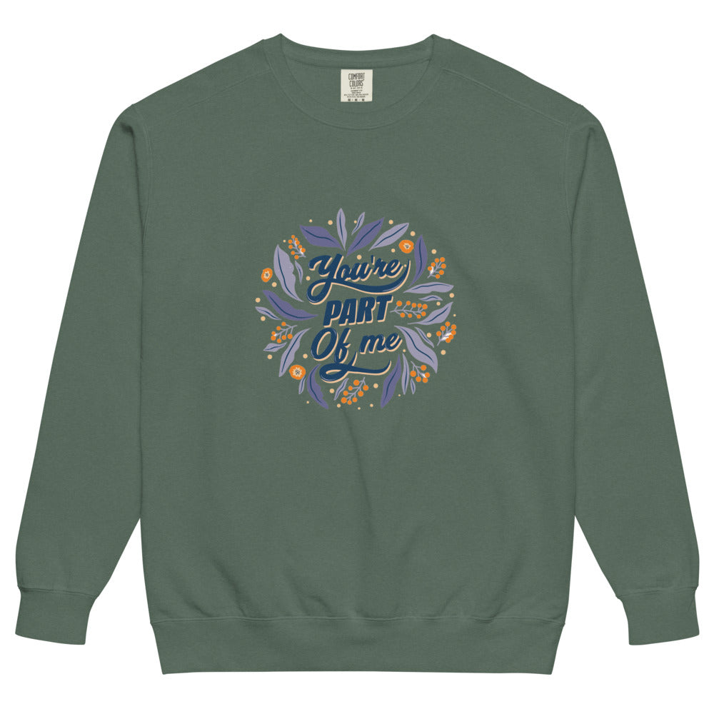 You're PART Of me | Unisex Garment-Dyed Sweatshirt | Comfort Colors 1566