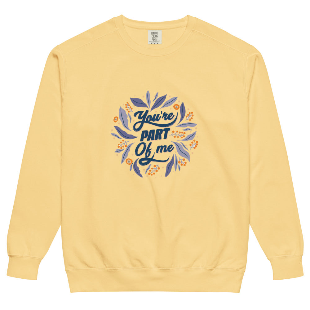 You're PART Of me | Unisex Garment-Dyed Sweatshirt | Comfort Colors 1566
