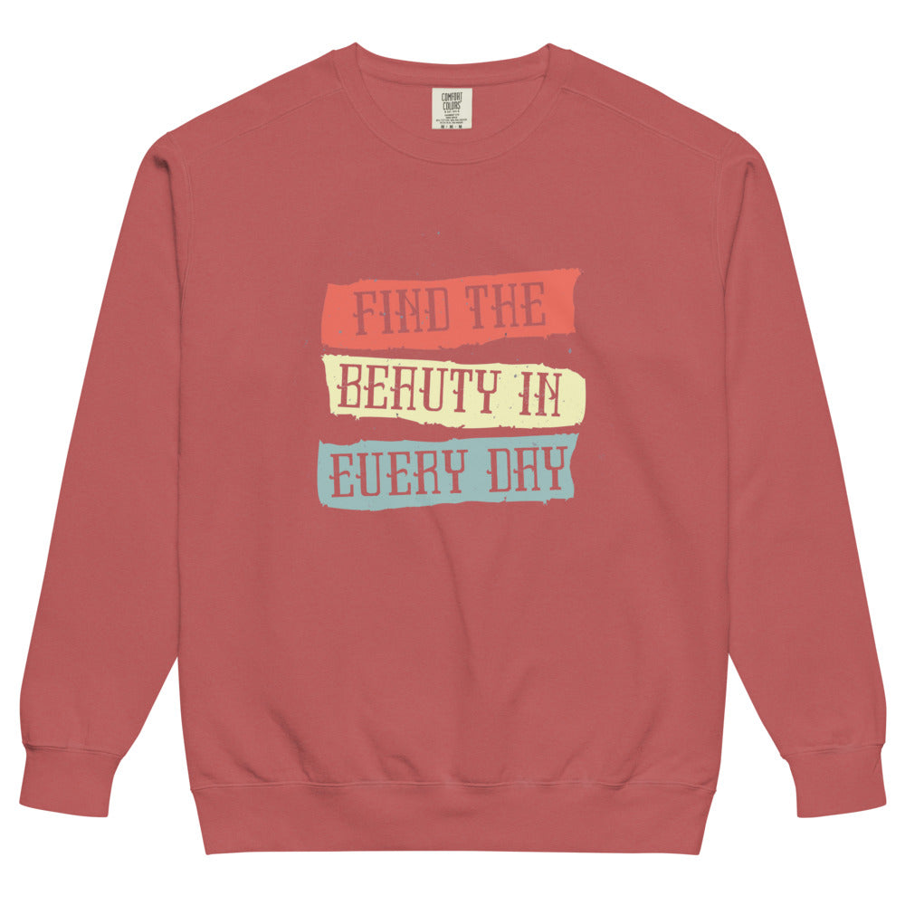 Find the beauty in every day | Unisex Garment-Dyed Sweatshirt | Comfort Colors 1566