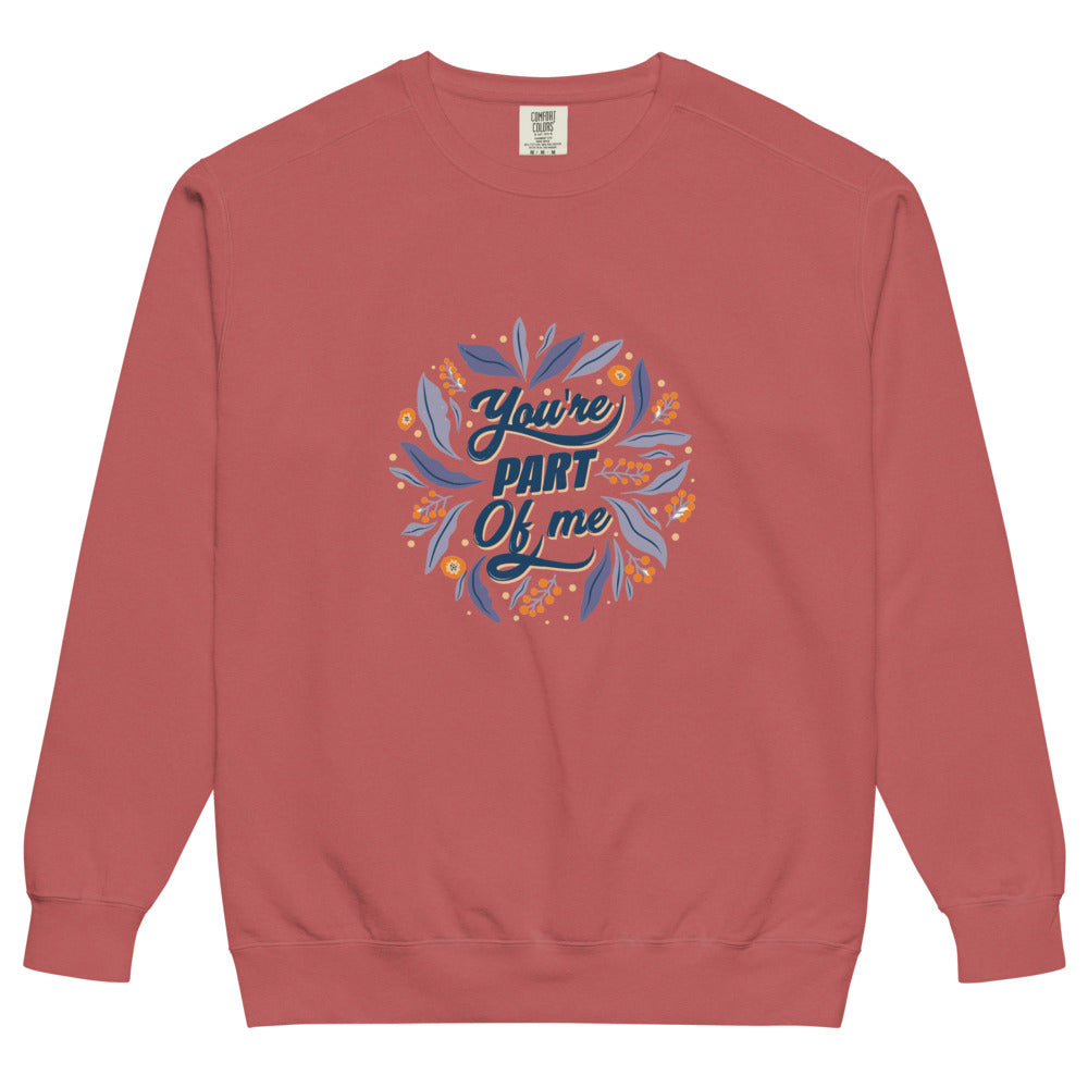 You're PART Of me | Unisex Garment-Dyed Sweatshirt | Comfort Colors 1566