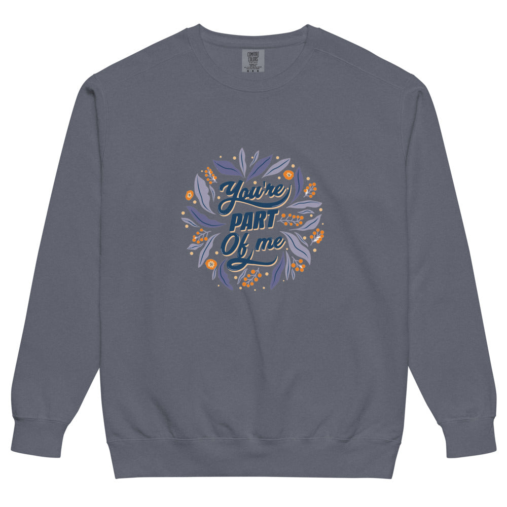 You're PART Of me | Unisex Garment-Dyed Sweatshirt | Comfort Colors 1566