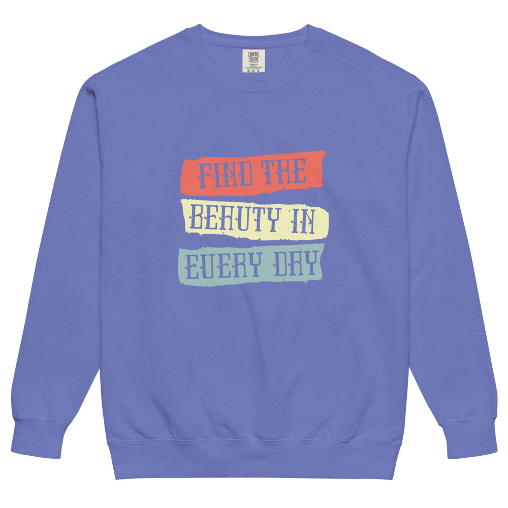 Find the beauty in every day | Unisex Garment-Dyed Sweatshirt | Comfort Colors 1566