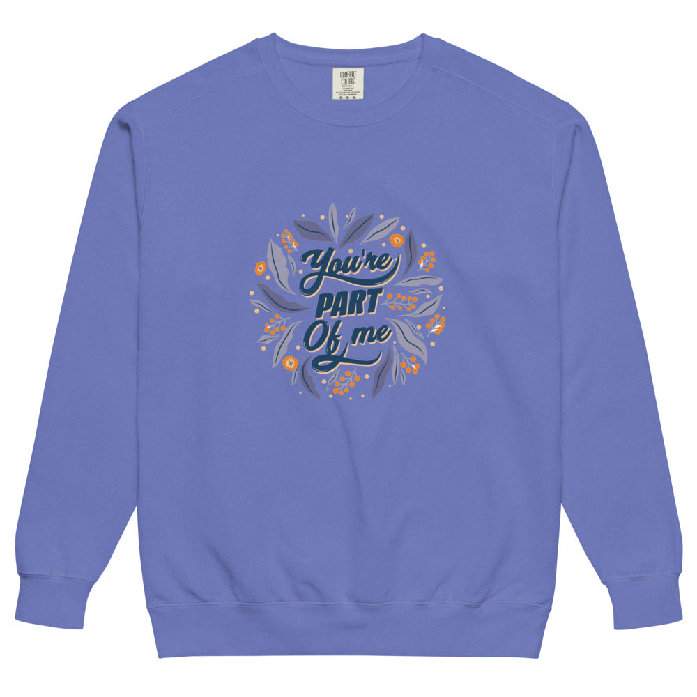 You're PART Of me | Unisex Garment-Dyed Sweatshirt | Comfort Colors 1566