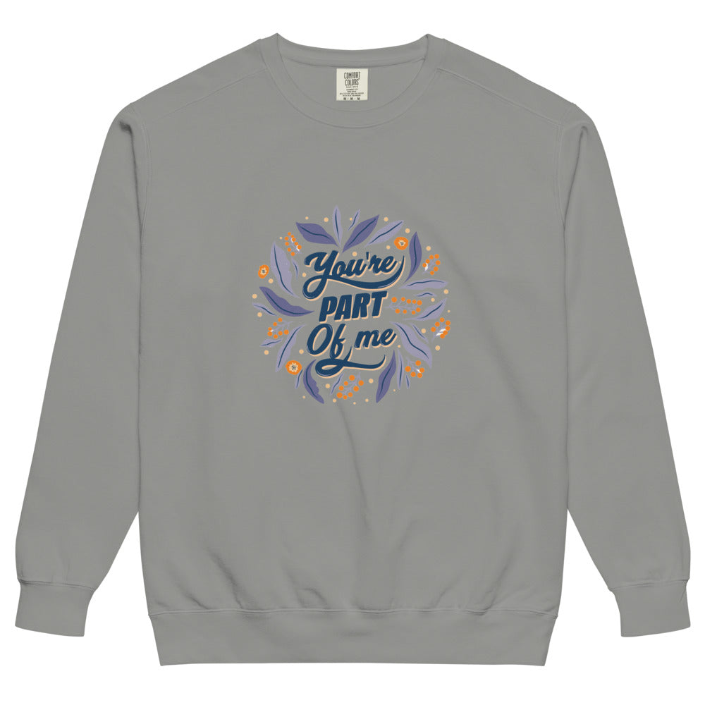 You're PART Of me | Unisex Garment-Dyed Sweatshirt | Comfort Colors 1566