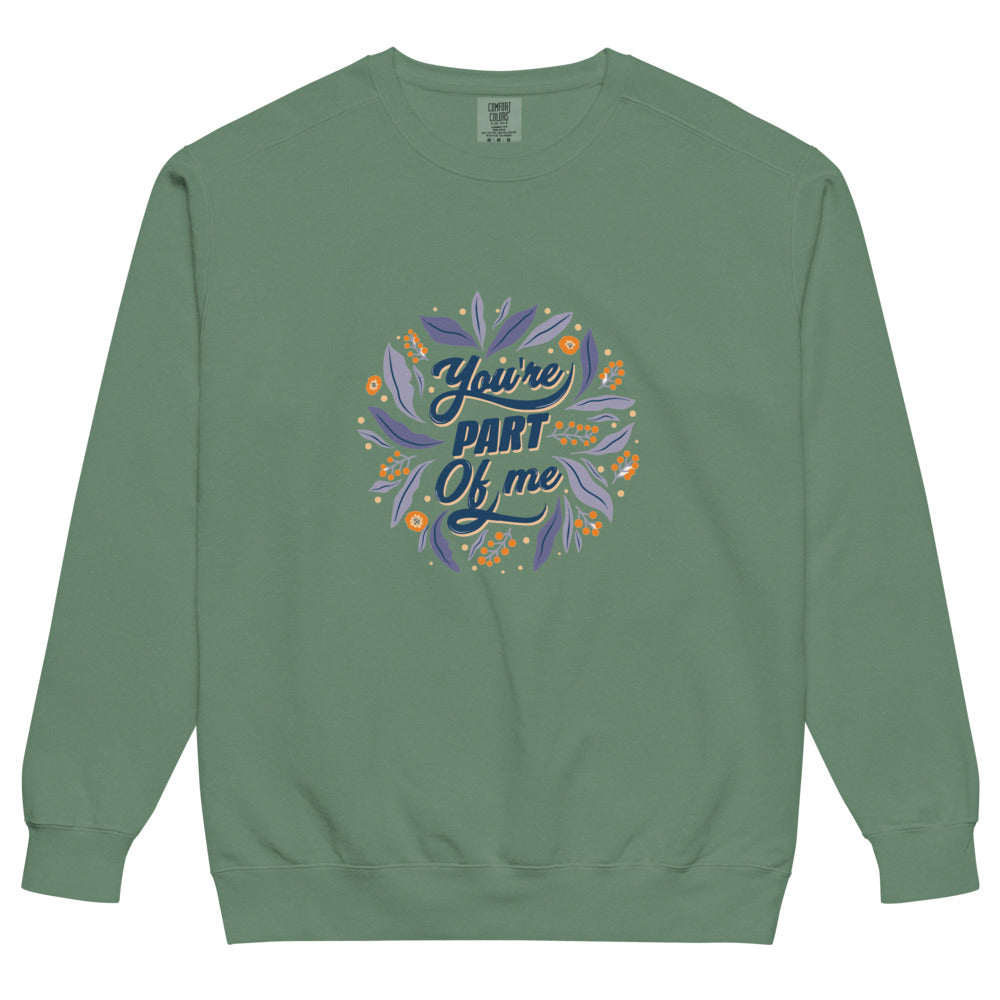 You're PART Of me | Unisex Garment-Dyed Sweatshirt | Comfort Colors 1566