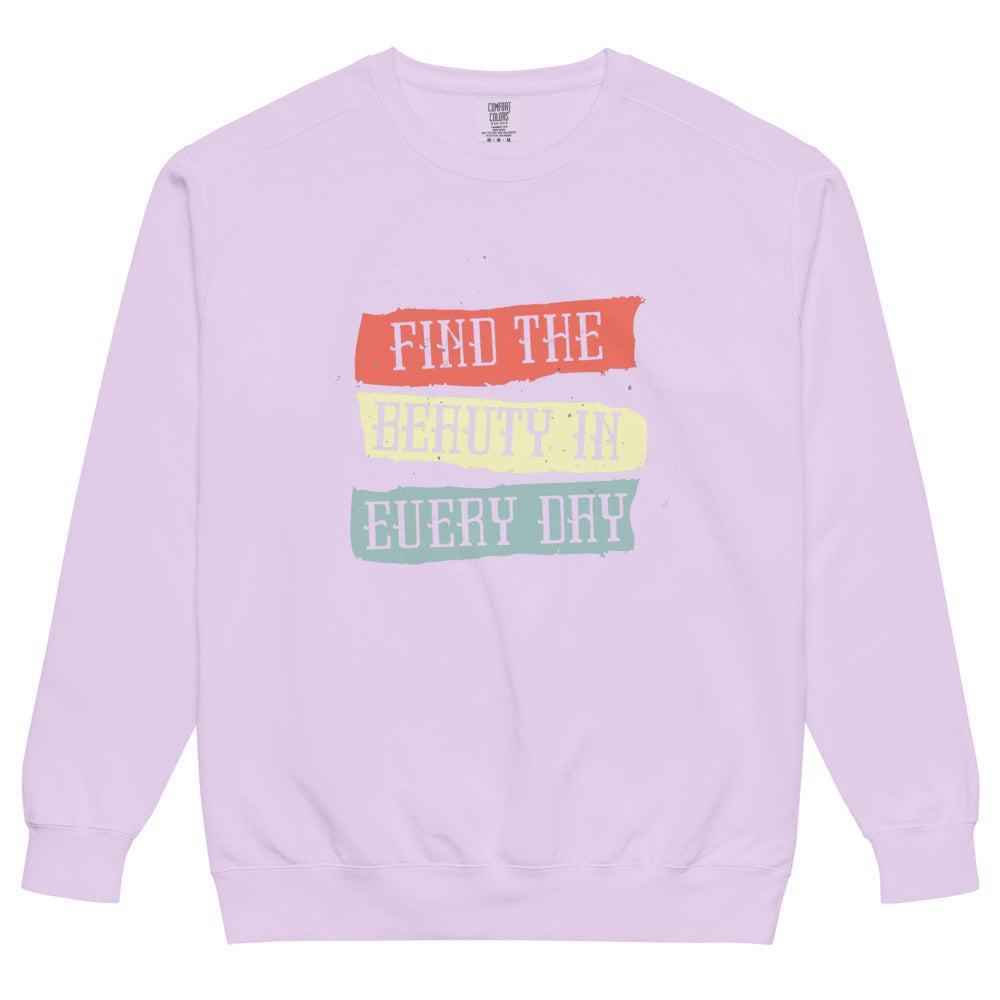 Find the beauty in every day | Unisex Garment-Dyed Sweatshirt | Comfort Colors 1566