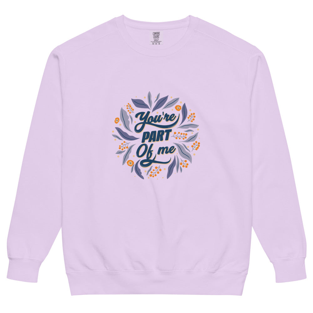 You're PART Of me | Unisex Garment-Dyed Sweatshirt | Comfort Colors 1566