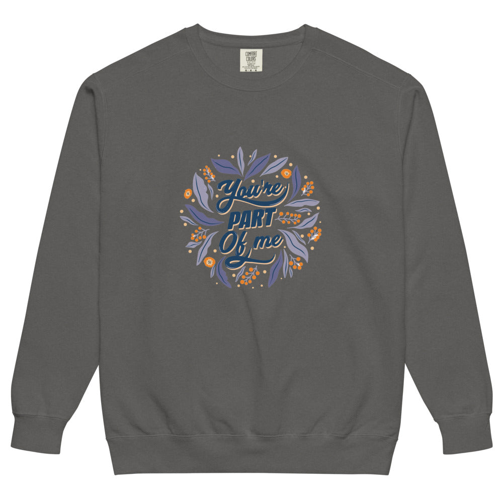 You're PART Of me | Unisex Garment-Dyed Sweatshirt | Comfort Colors 1566
