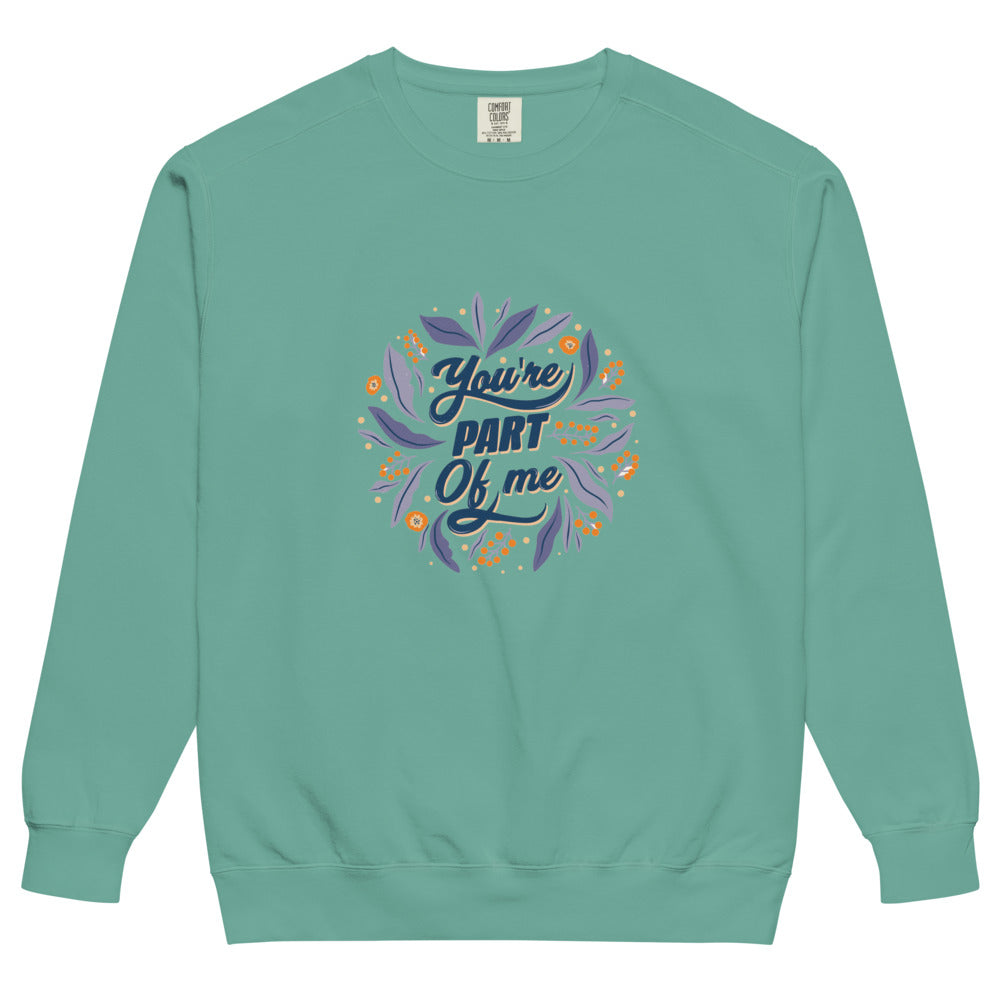 You're PART Of me | Unisex Garment-Dyed Sweatshirt | Comfort Colors 1566