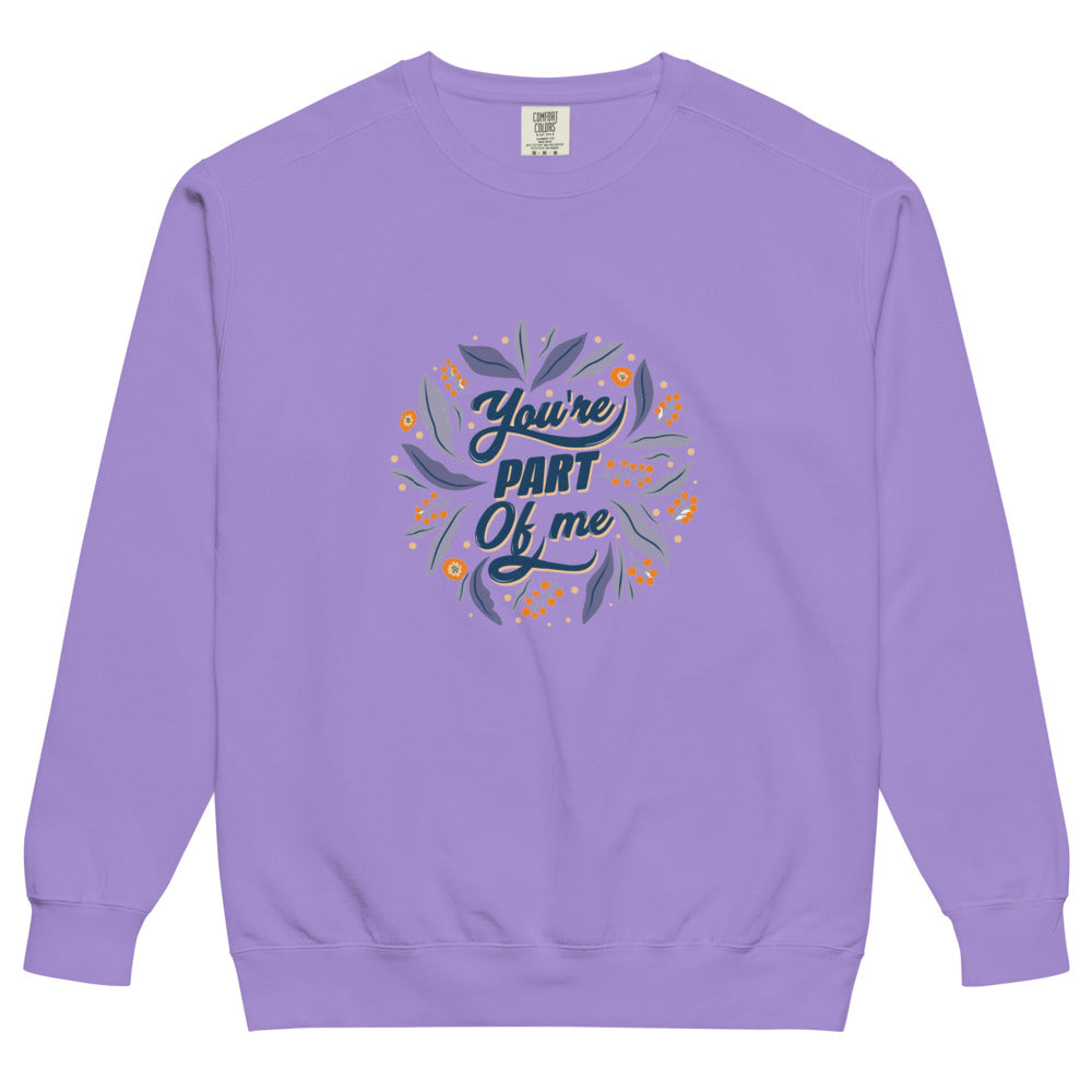 You're PART Of me | Unisex Garment-Dyed Sweatshirt | Comfort Colors 1566