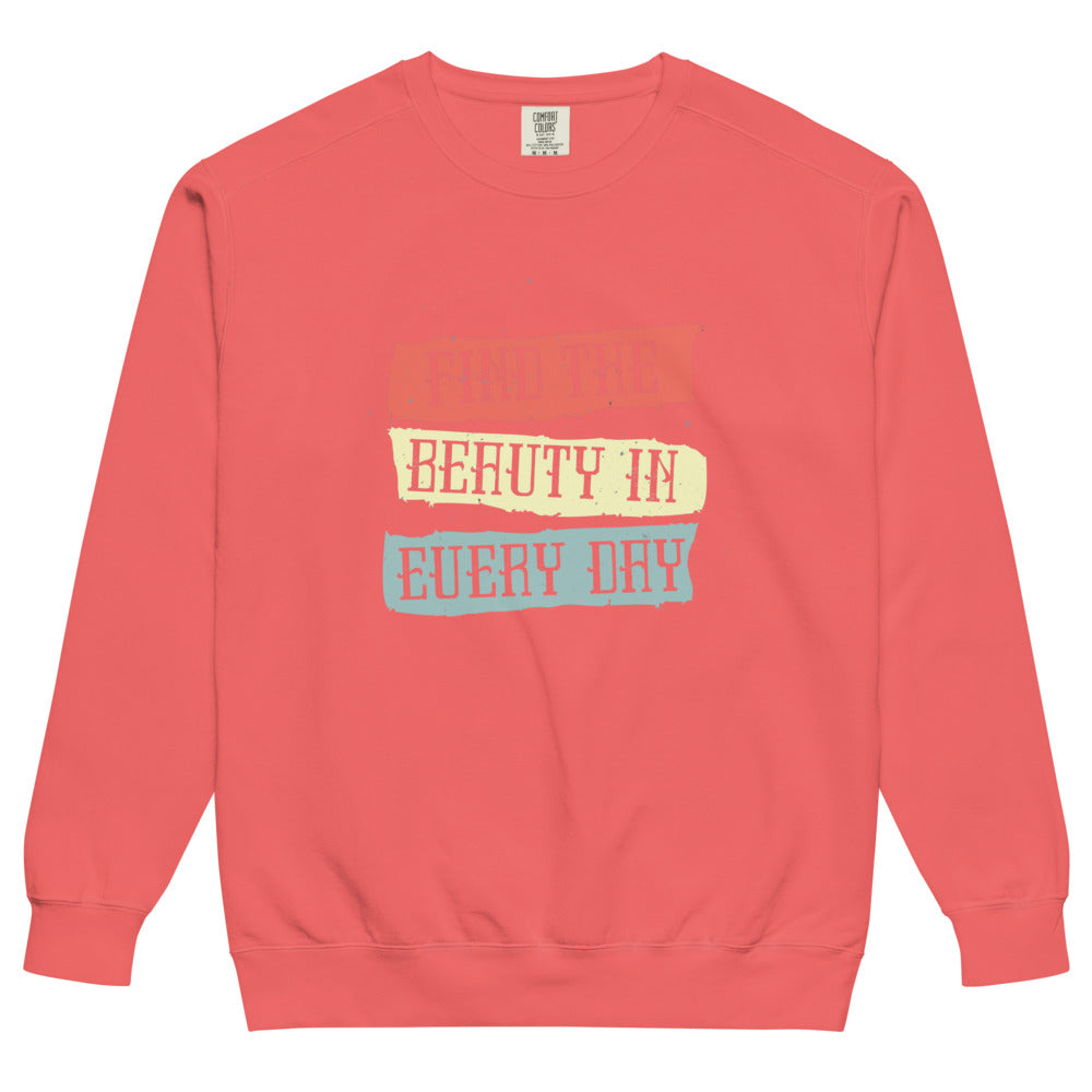 Find the beauty in every day | Unisex Garment-Dyed Sweatshirt | Comfort Colors 1566