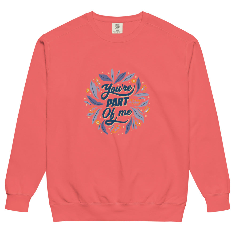 You're PART Of me | Unisex Garment-Dyed Sweatshirt | Comfort Colors 1566