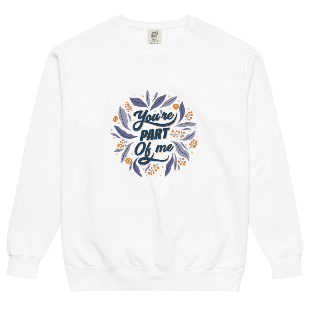 You're PART Of me | Unisex Garment-Dyed Sweatshirt | Comfort Colors 1566