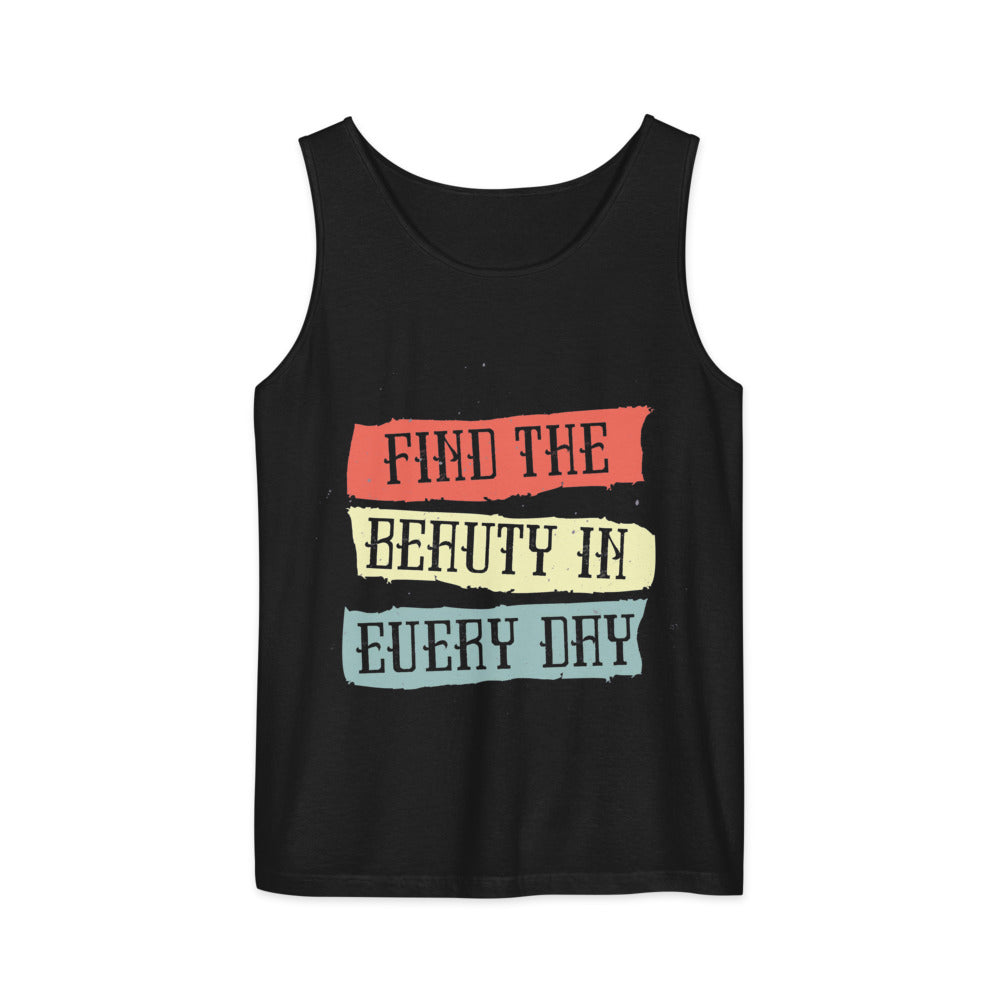 Find the beauty in every day | Unisex Garment-Dyed Tank Top | Comfort Colors 9360