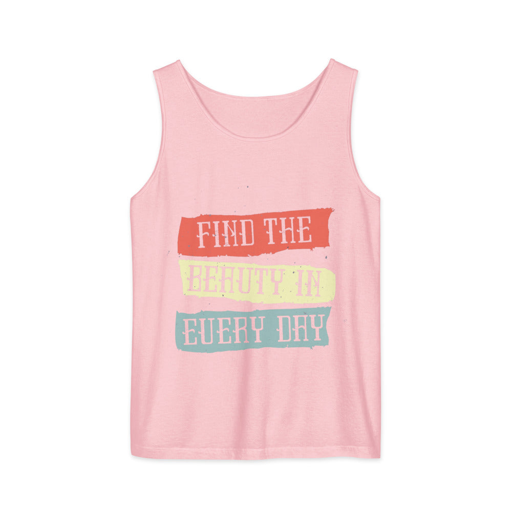 Find the beauty in every day | Unisex Garment-Dyed Tank Top | Comfort Colors 9360