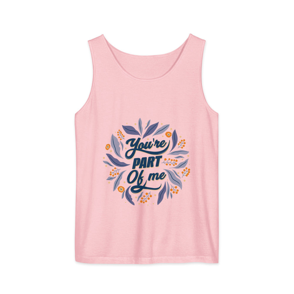 You're PART Of me | Unisex Garment-Dyed Tank Top | Comfort Colors 9360