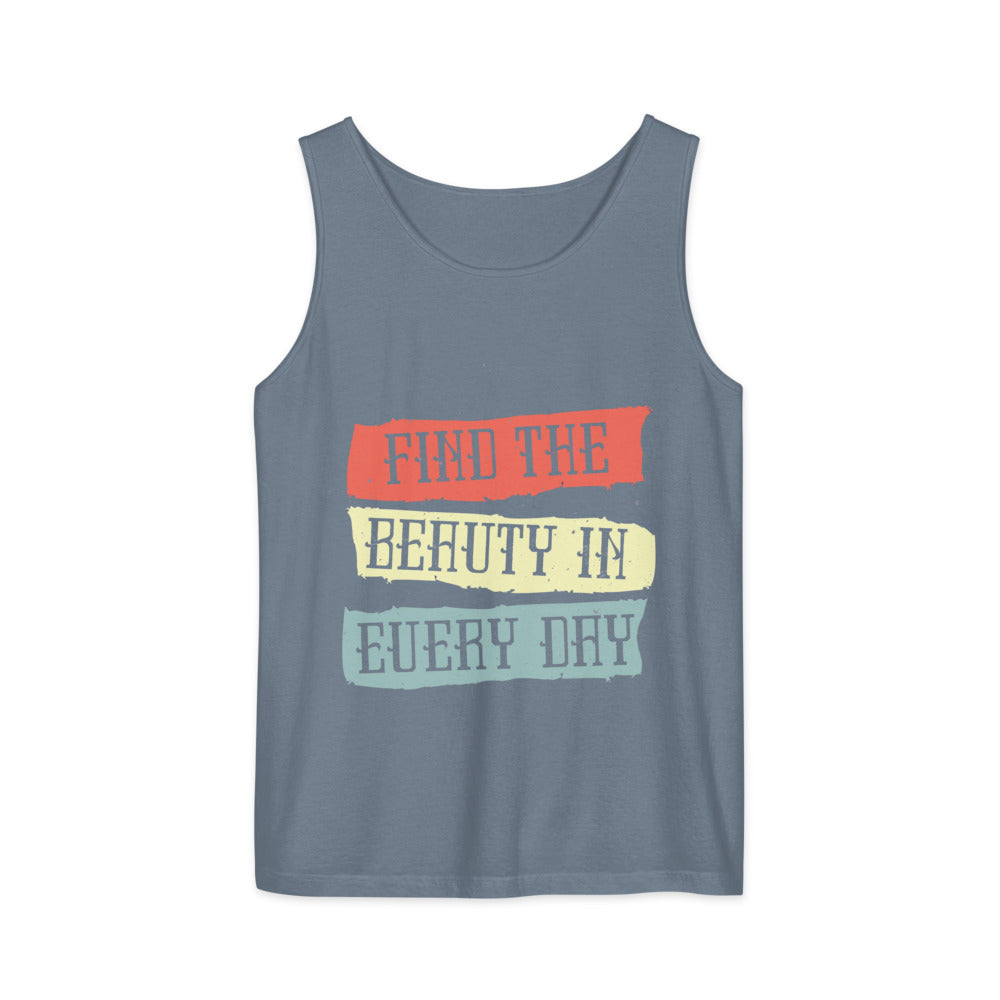 Find the beauty in every day | Unisex Garment-Dyed Tank Top | Comfort Colors 9360