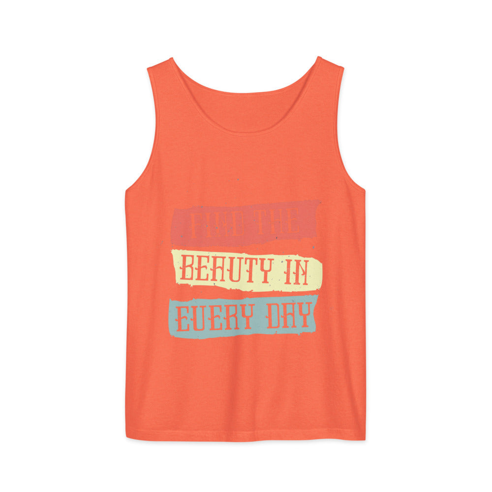 Find the beauty in every day | Unisex Garment-Dyed Tank Top | Comfort Colors 9360