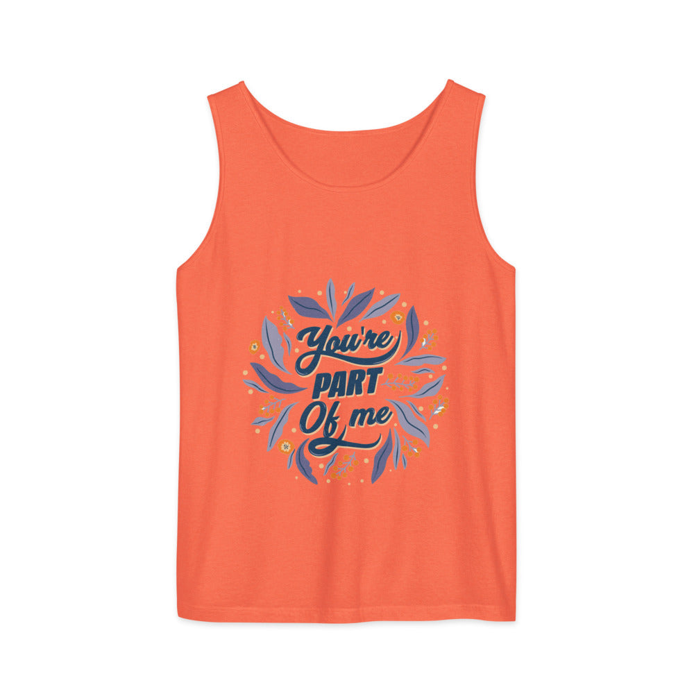 You're PART Of me | Unisex Garment-Dyed Tank Top | Comfort Colors 9360