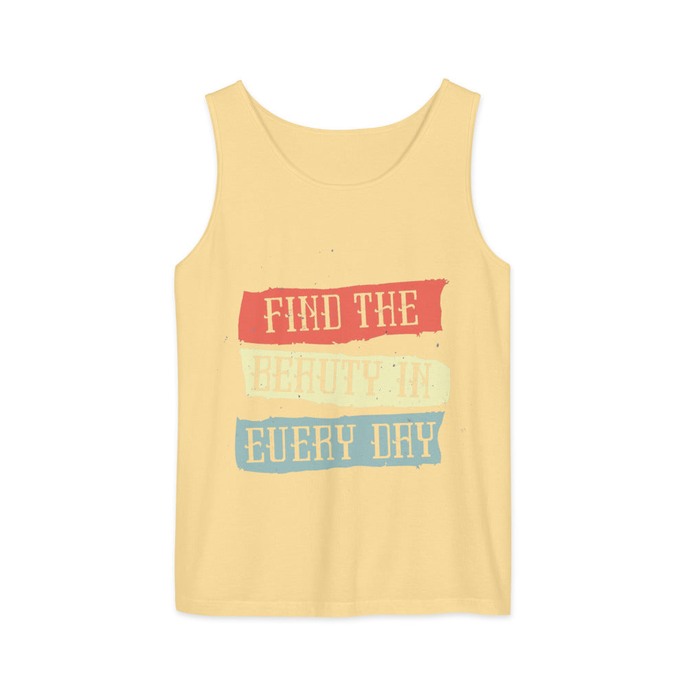 Find the beauty in every day | Unisex Garment-Dyed Tank Top | Comfort Colors 9360