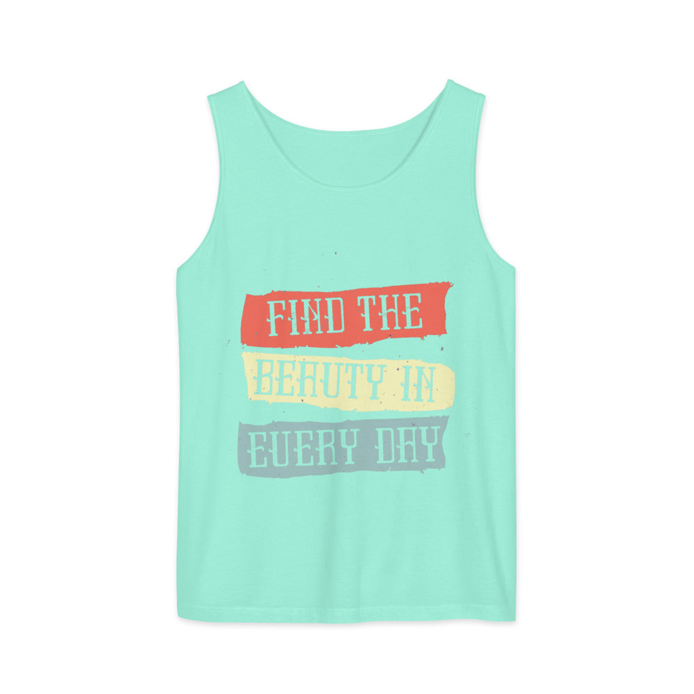 Find the beauty in every day | Unisex Garment-Dyed Tank Top | Comfort Colors 9360