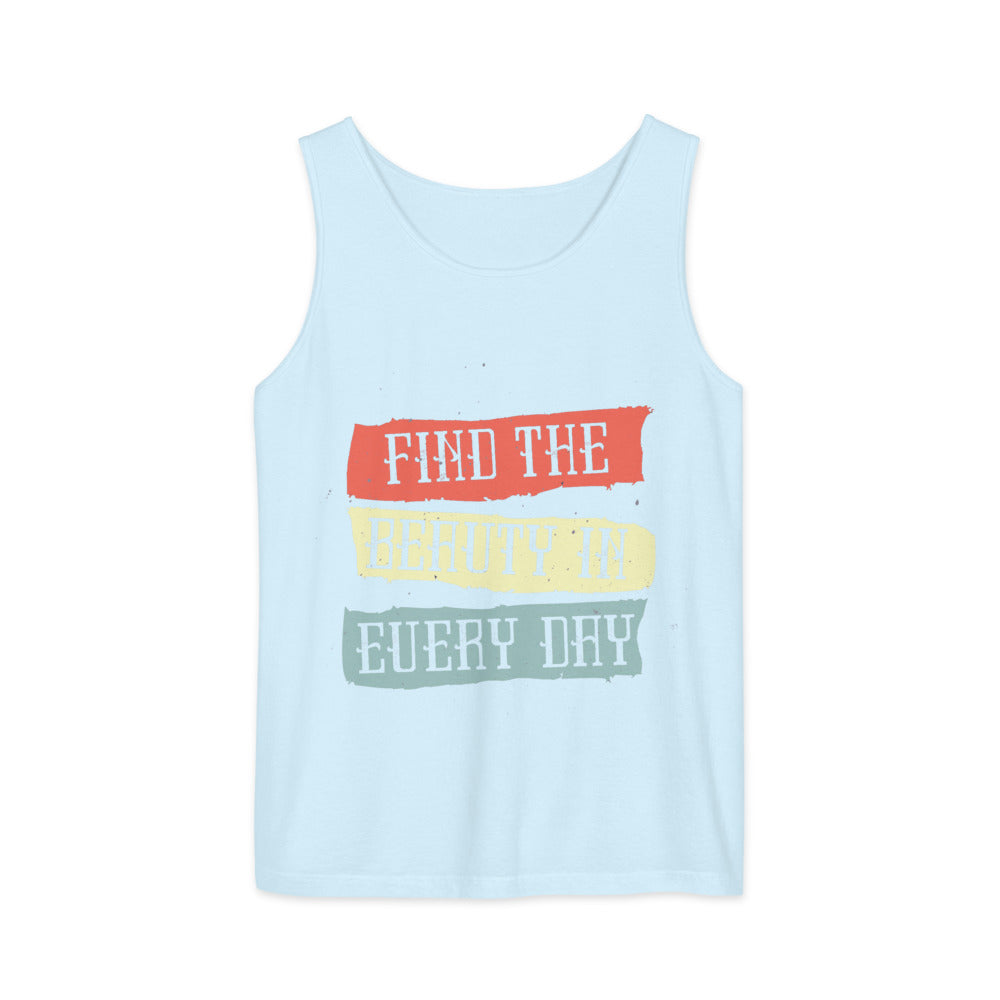 Find the beauty in every day | Unisex Garment-Dyed Tank Top | Comfort Colors 9360