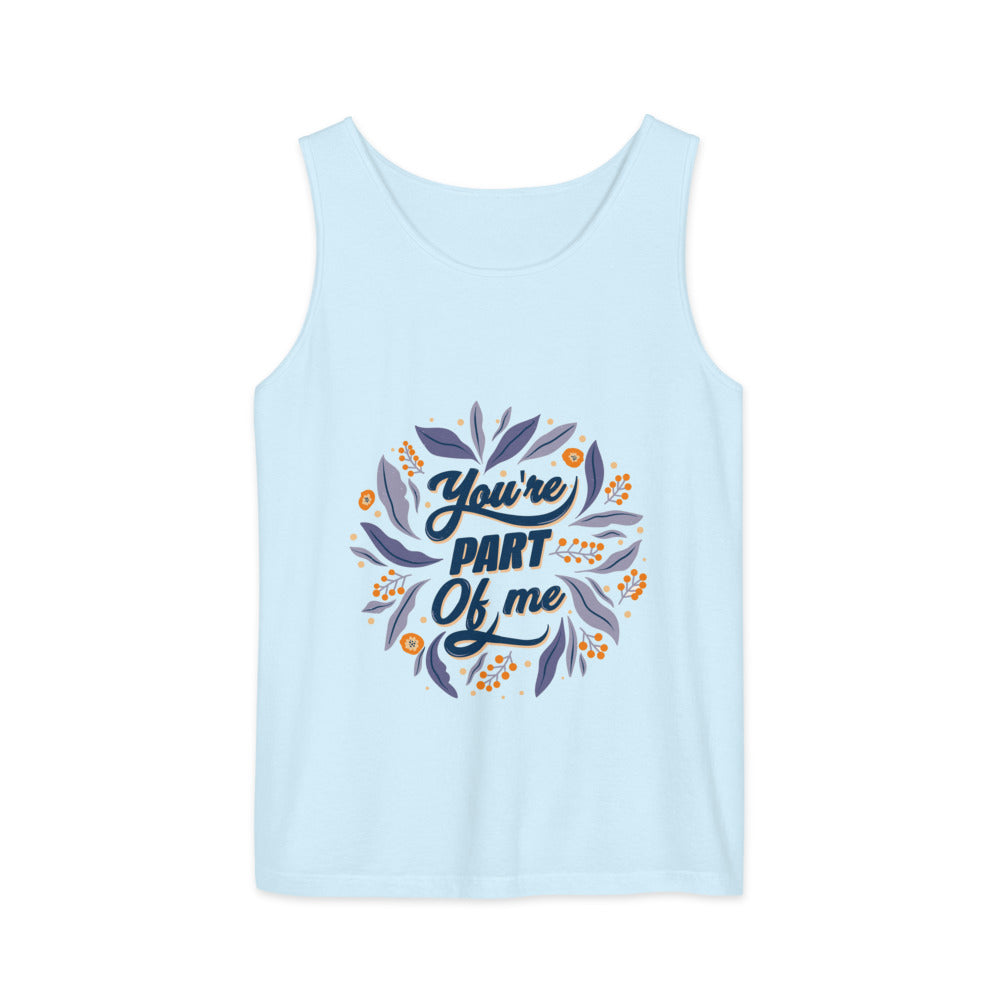 You're PART Of me | Unisex Garment-Dyed Tank Top | Comfort Colors 9360