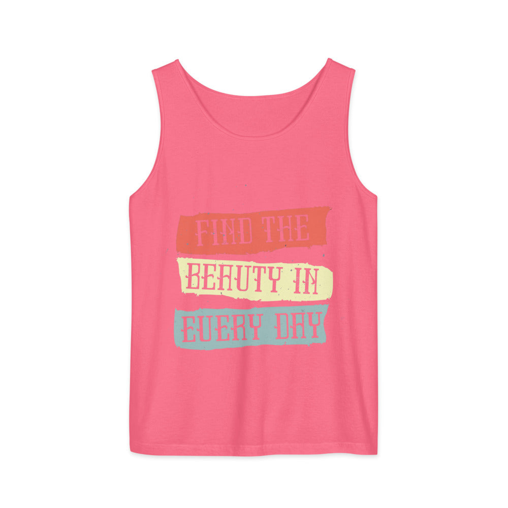 Find the beauty in every day | Unisex Garment-Dyed Tank Top | Comfort Colors 9360