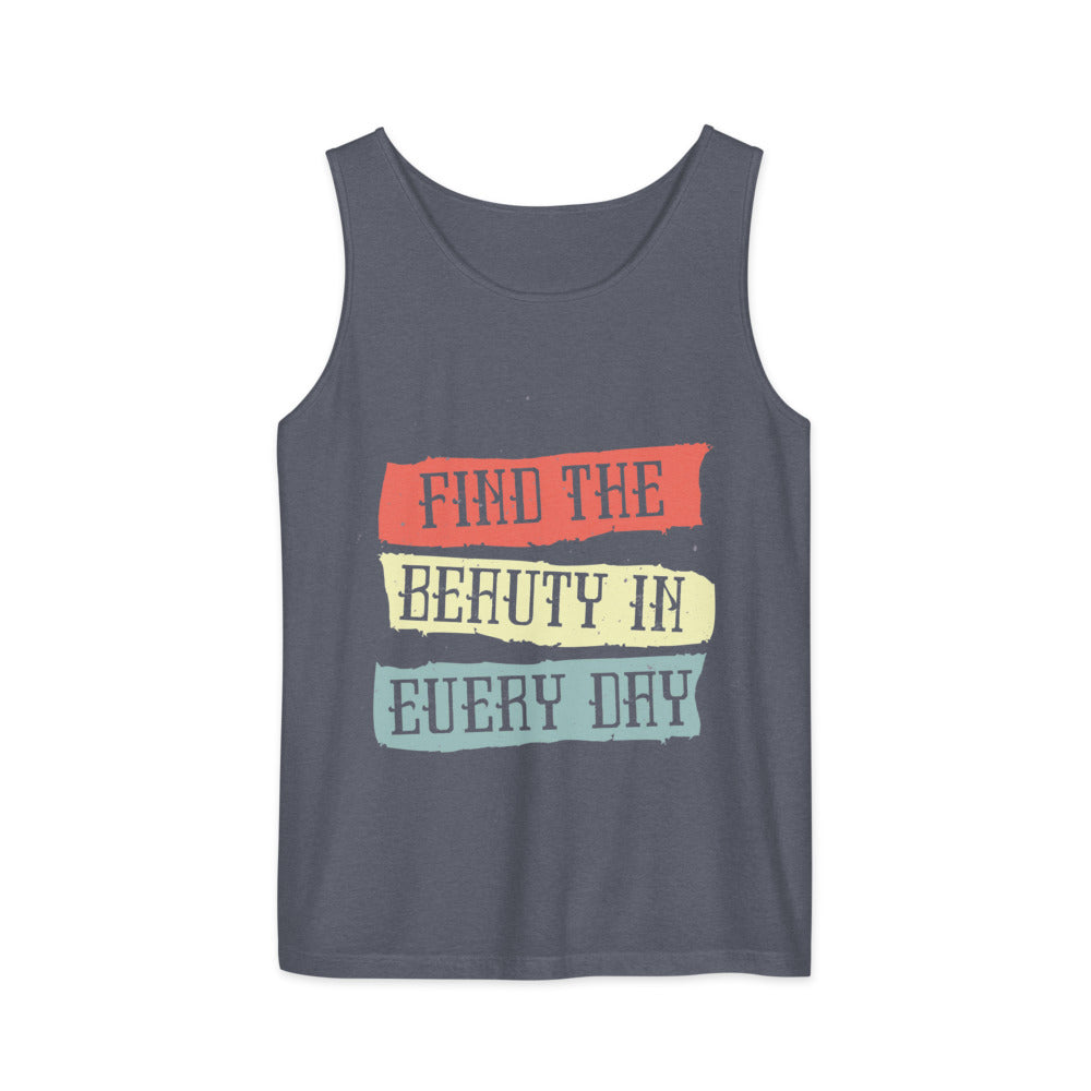 Find the beauty in every day | Unisex Garment-Dyed Tank Top | Comfort Colors 9360