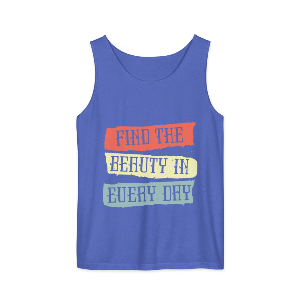 Find the beauty in every day | Unisex Garment-Dyed Tank Top | Comfort Colors 9360