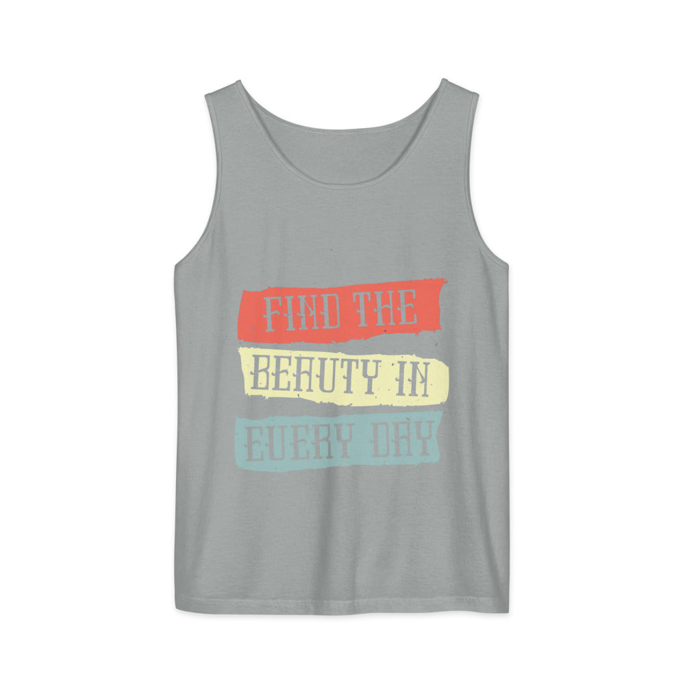 Find the beauty in every day | Unisex Garment-Dyed Tank Top | Comfort Colors 9360
