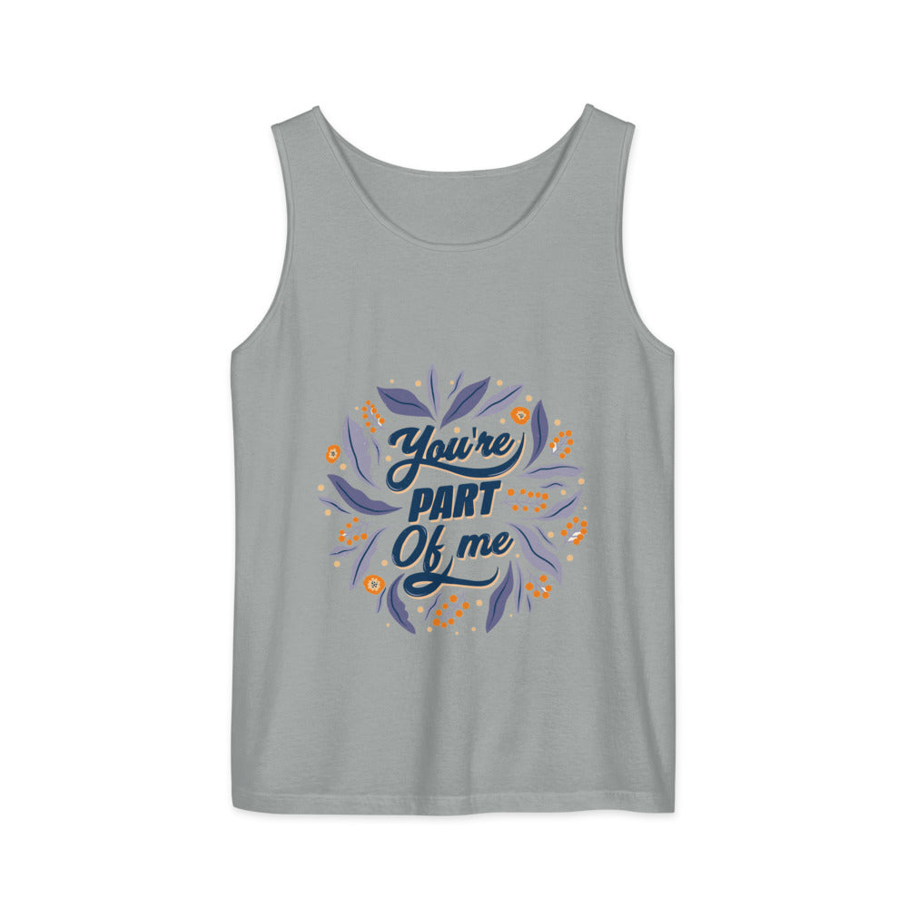 You're PART Of me | Unisex Garment-Dyed Tank Top | Comfort Colors 9360
