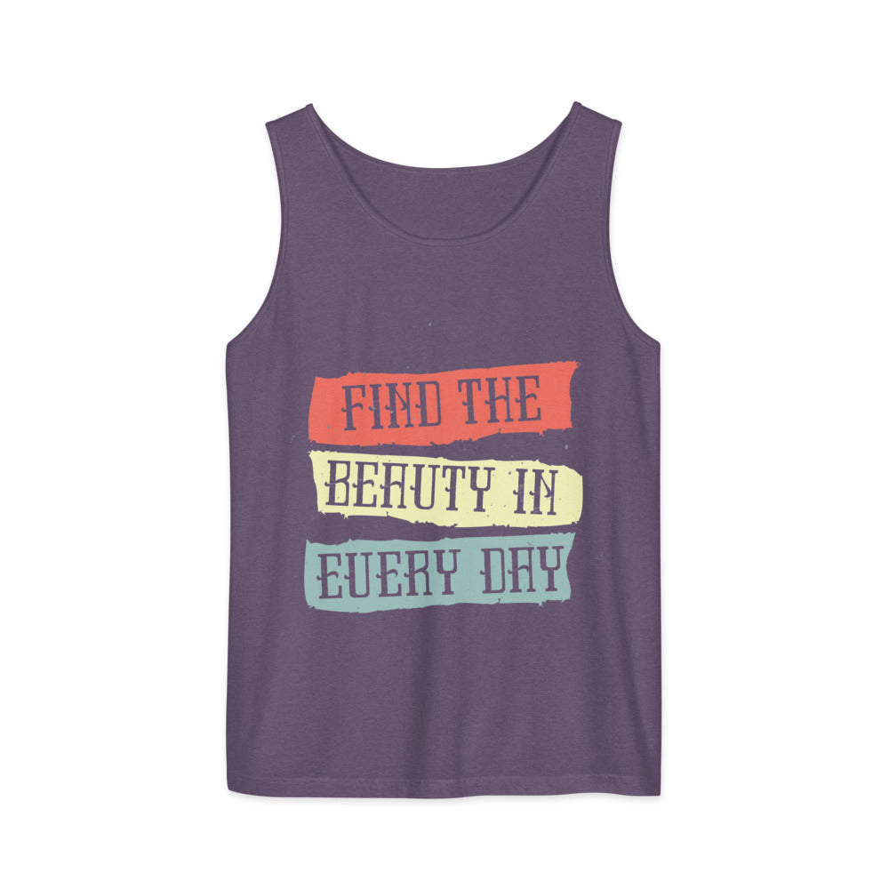 Find the beauty in every day | Unisex Garment-Dyed Tank Top | Comfort Colors 9360