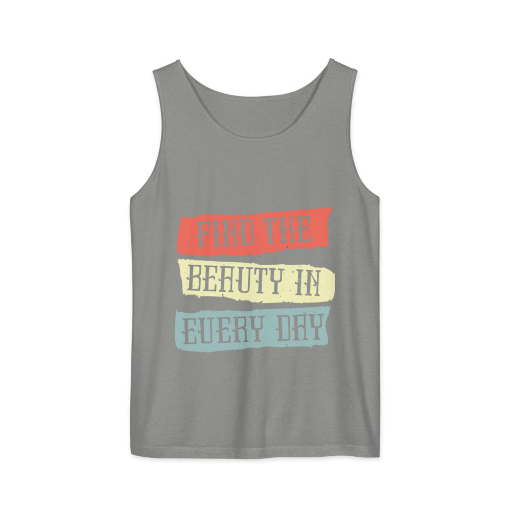 Find the beauty in every day | Unisex Garment-Dyed Tank Top | Comfort Colors 9360