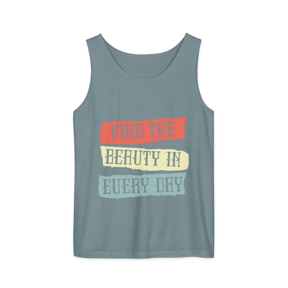 Find the beauty in every day | Unisex Garment-Dyed Tank Top | Comfort Colors 9360