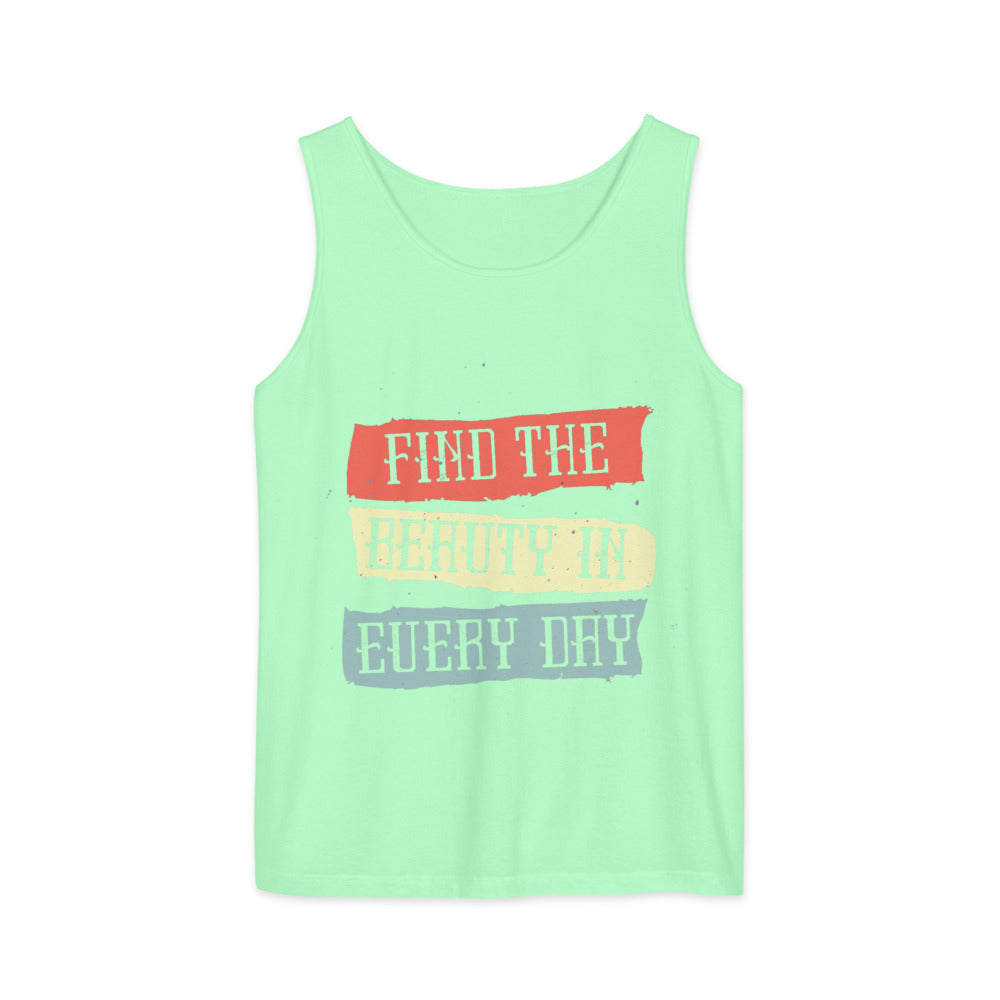 Find the beauty in every day | Unisex Garment-Dyed Tank Top | Comfort Colors 9360